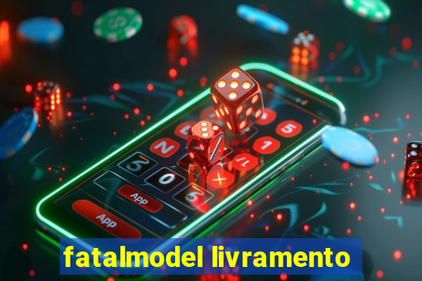 fatalmodel livramento